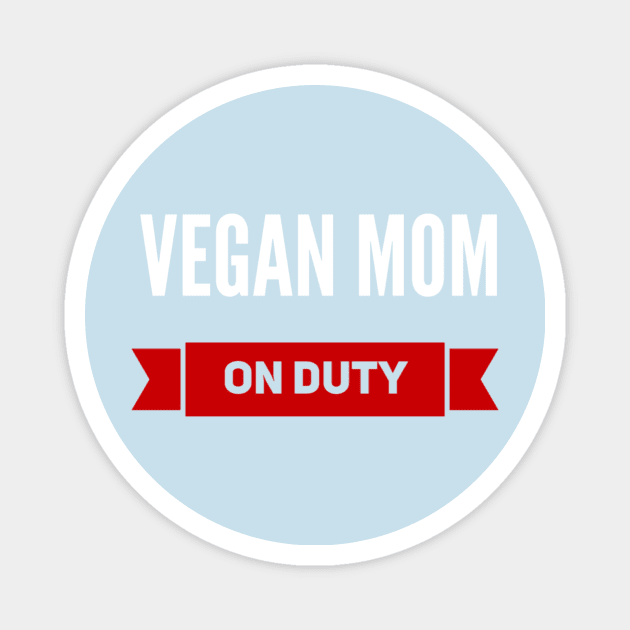 Vegan mom on duty Magnet by Veganstitute 